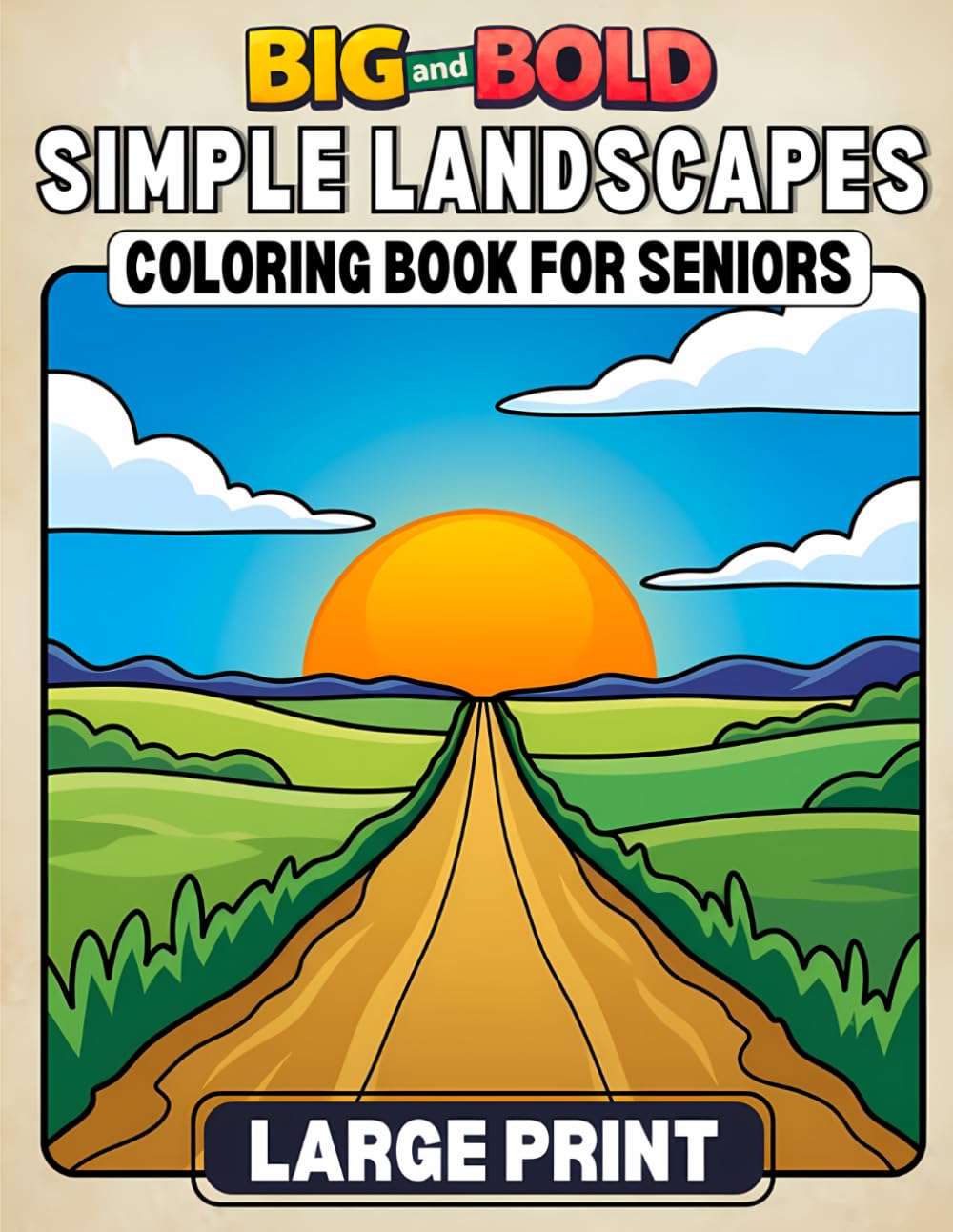 BIG AND BOLD SIMPLE LANDSCAPES COLORING BOOK FOR SENIORS LARGE PRINT: Easy Nature Scenic Pages featuring Sunsets, Lakes, Flowers, Birds, and Mountains ... (BIG and BOLD Coloring Book for Seniors)