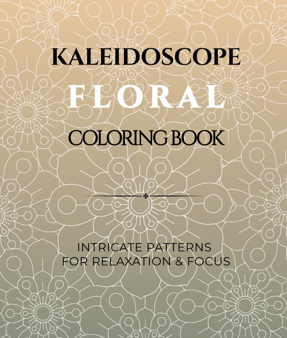 Kaleidoscope Floral Coloring Book: Intricate Symmetrical Patterns for Relaxation and Focus