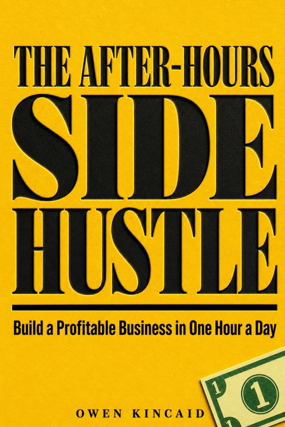 The After-Hours Side Hustle: Build a Profitable Business in One Hour a Day
