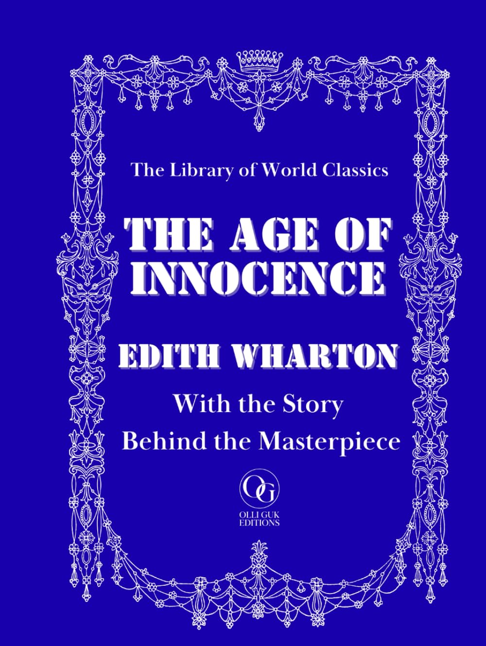 The Age of Innocence: With the Story Behind the Masterpiece – Premium Illustrated Edition – Classic Literature with Historical Insights & Author Biography