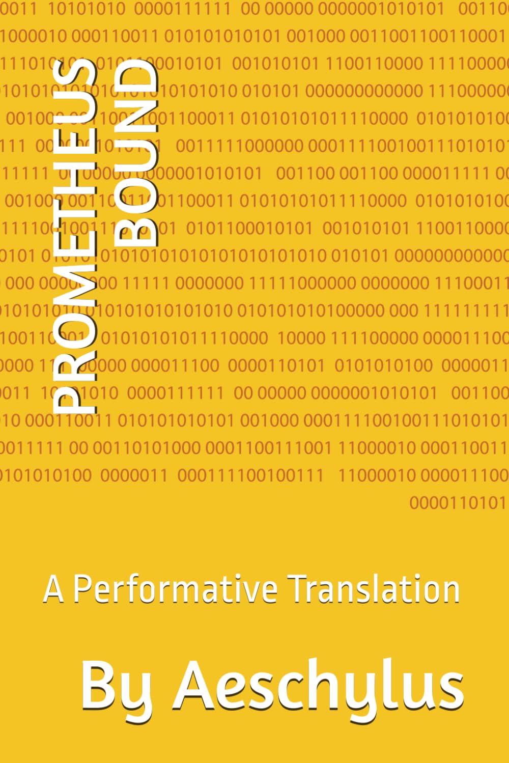 PROMETHEUS BOUND: A Performative Translation (ANCIENT GREEK DRAMA)