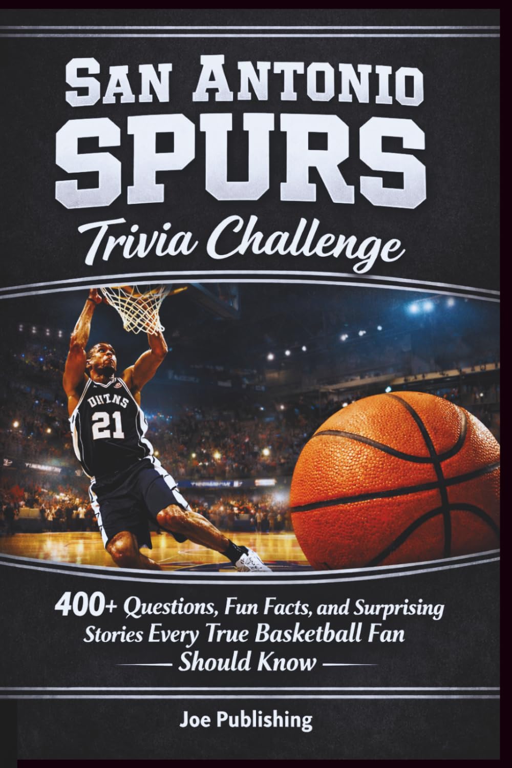 San Antonio Spurs Trivia Challenge: 400+ Questions, Fun Facts, and Surprising Stories Every True Basketball Fan Should Know
