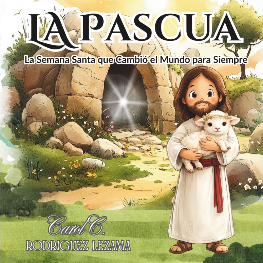 La Pascua: La Semana Santa que Cambio el Mundo para Siempre