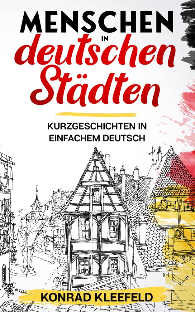 Menschen in deutschen Städten: Kurzgeschichten in einfachem Deutsch: 1 (Deutsch verstehen: Geschichten aus dem Alltag)