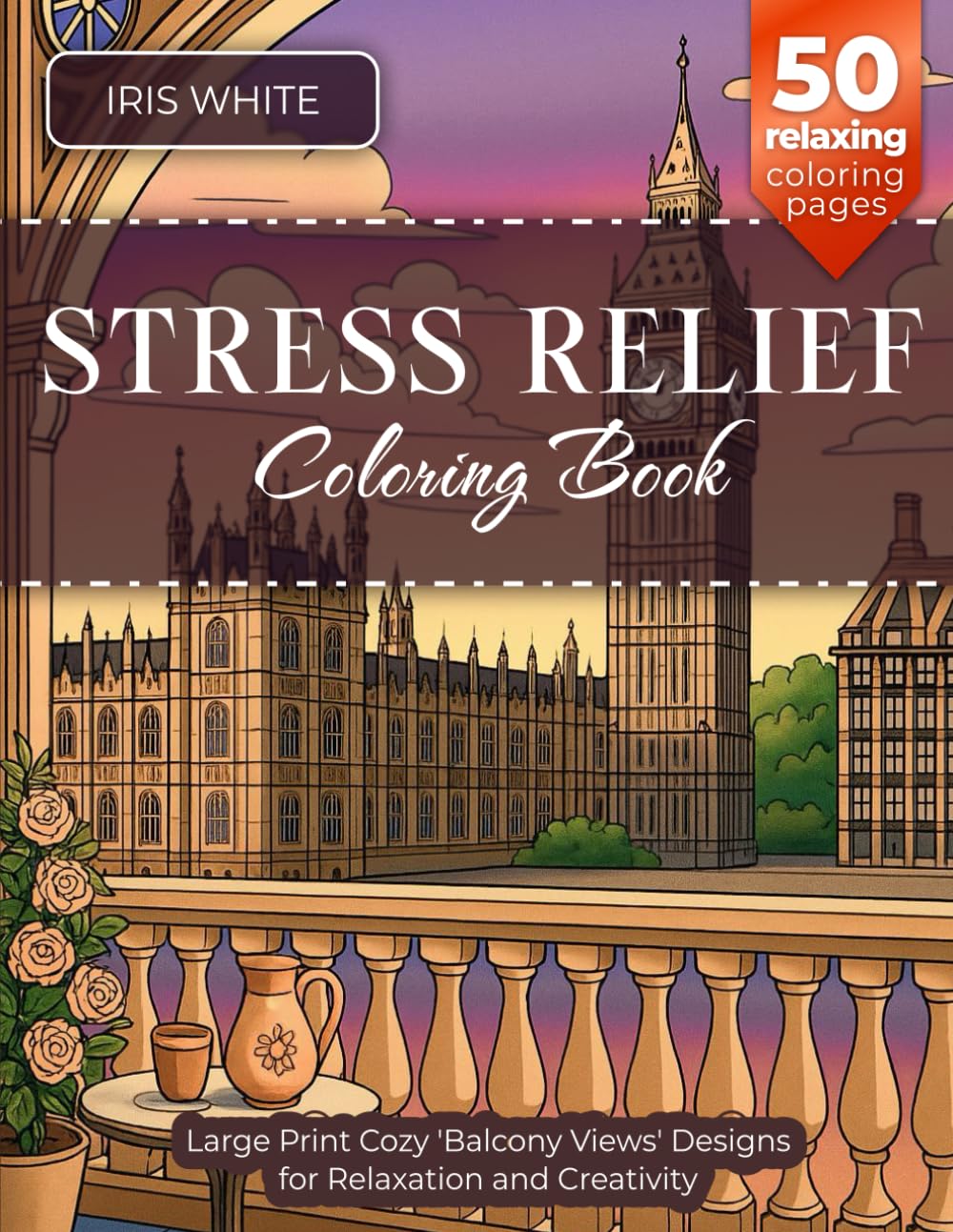 Stress Relief Coloring Book: for Adults, Teens, and Seniors. Large Print Designs featuring Cozy 'Balcony Views' overlooking Iconic Landmarks. Perfect for Relaxation and Creativity. (Views Unwind)