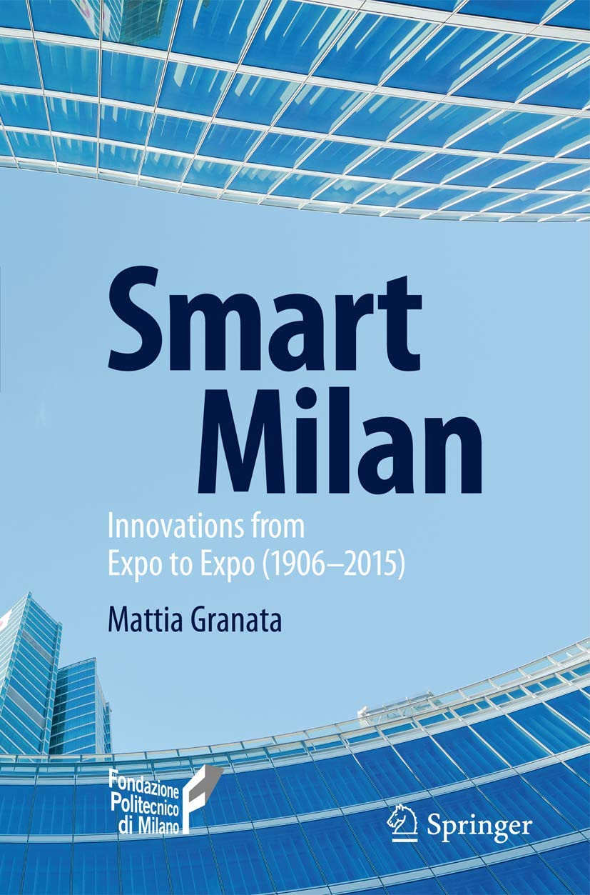 Smart Milan: Innovations from Expo to Expo (1906–2015) By Mattia Granata
