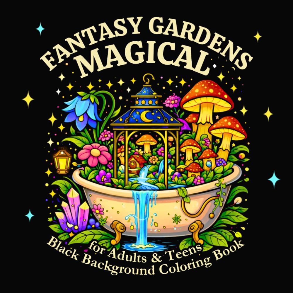 Magical Fantasy Gardens: An Enchanted Coloring Book for Adults and Teens with Black Background Pages, Featuring Floating Gardens, and Dreamlike ... Enchantment – A Fantasy Coloring Collection)