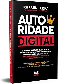 AUTORIDADE DIGITAL: Como se tornar uma marca pessoal valorizada, conquistar mais visibilidade e oportunidades através da web. Sem enlouquecer ou ficar escravo das redes sociais!
