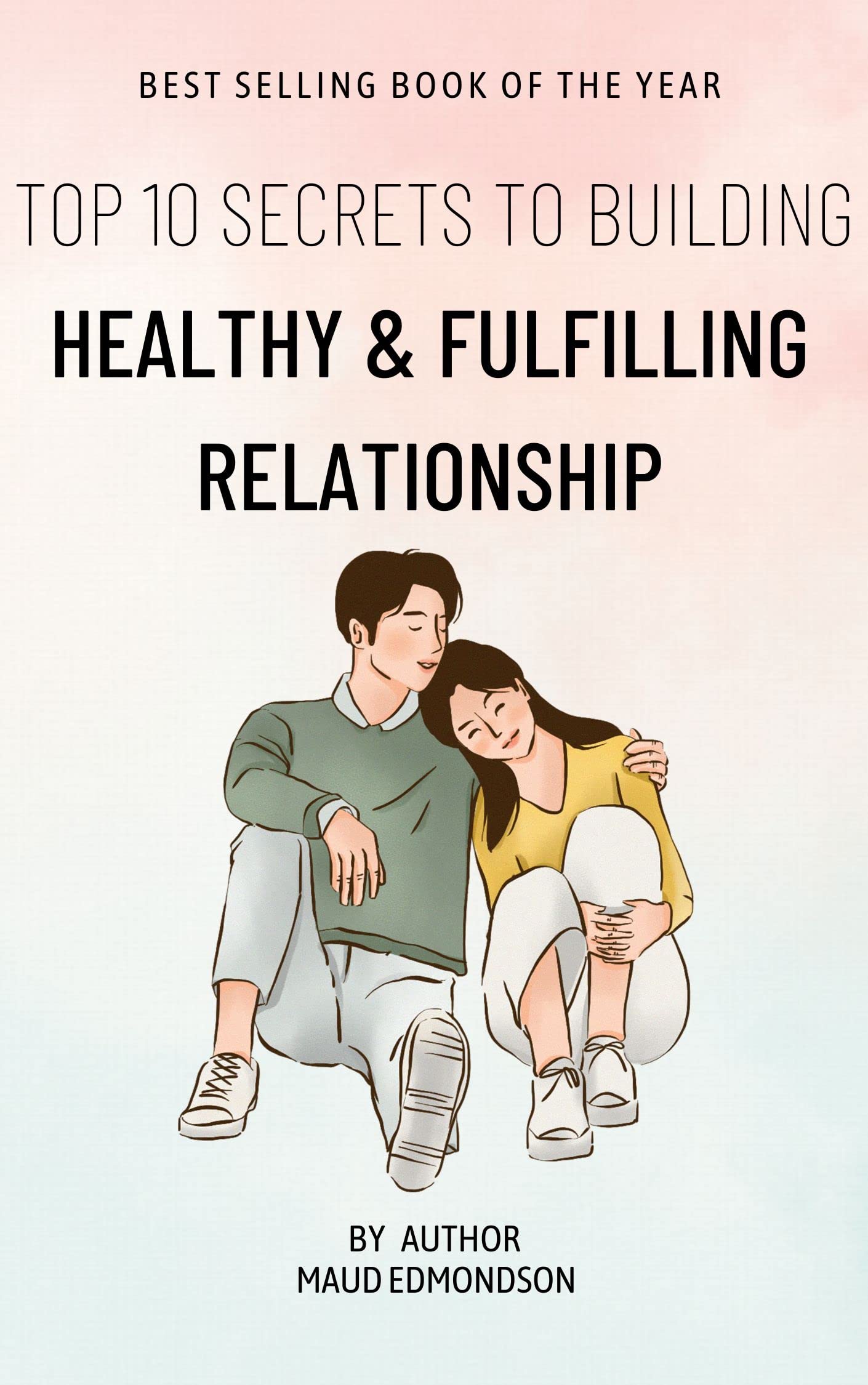 The Secrets Unveiled: Top 10 Keys to Healthy and Fulfilling Relationships