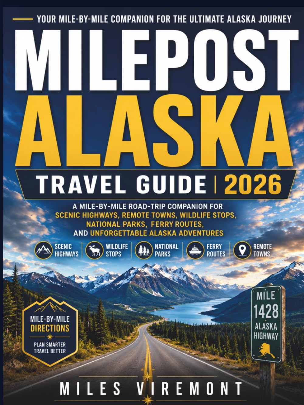 MILEPOST ALASKA TRAVEL GUIDE 2026: A Mile-by-Mile Road-Trip Companion for Scenic Highways, Remote Towns, Wildlife Stops, National Parks, Ferry Routes, ... Adventures (The Last Frontier Travel Guides)