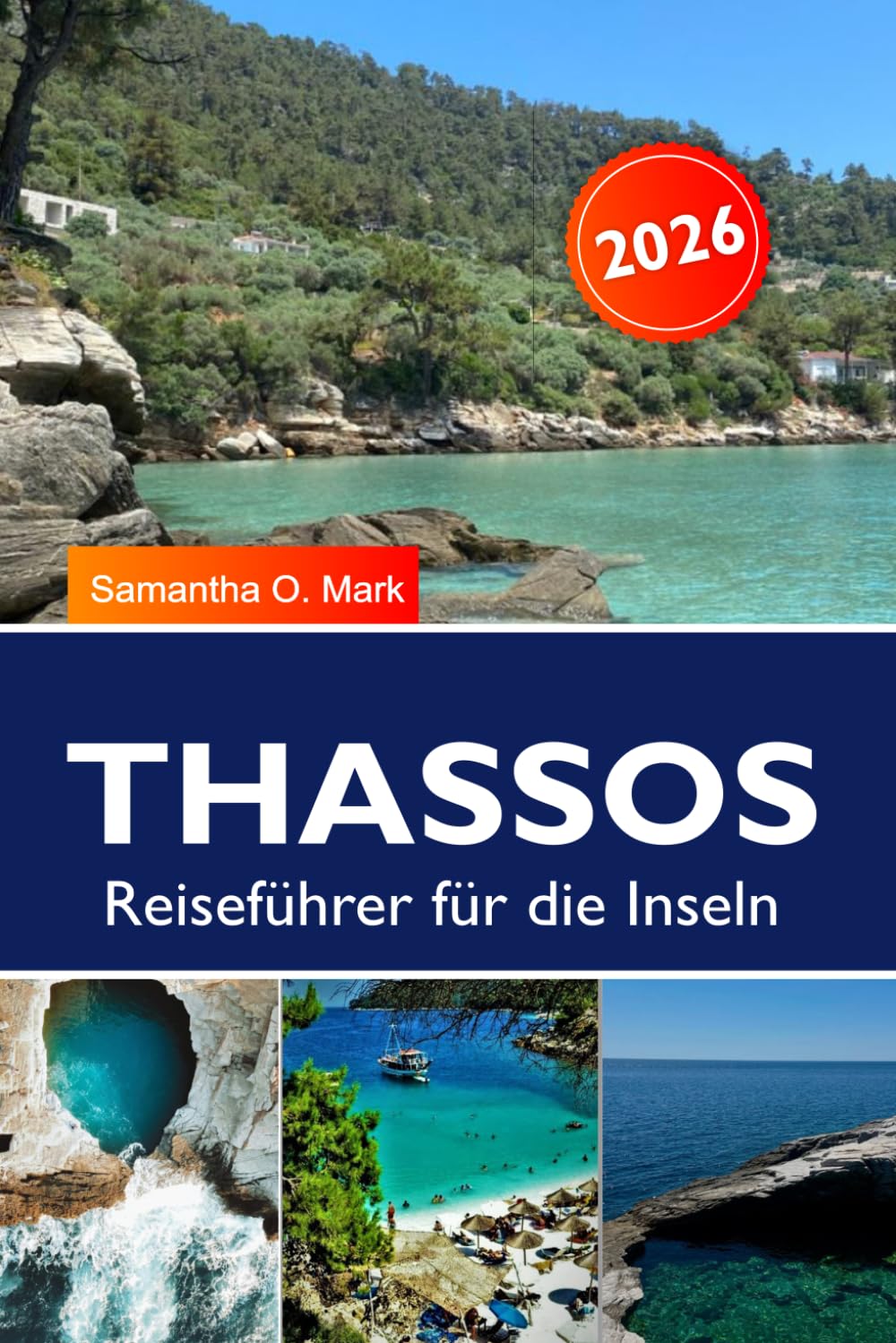 THASSOS Reiseführer für die Inseln 2026-2027: Versteckte Juwelen, die schönsten Strände, Bootstouren, traditionelle Küche & einfache Tagespläne