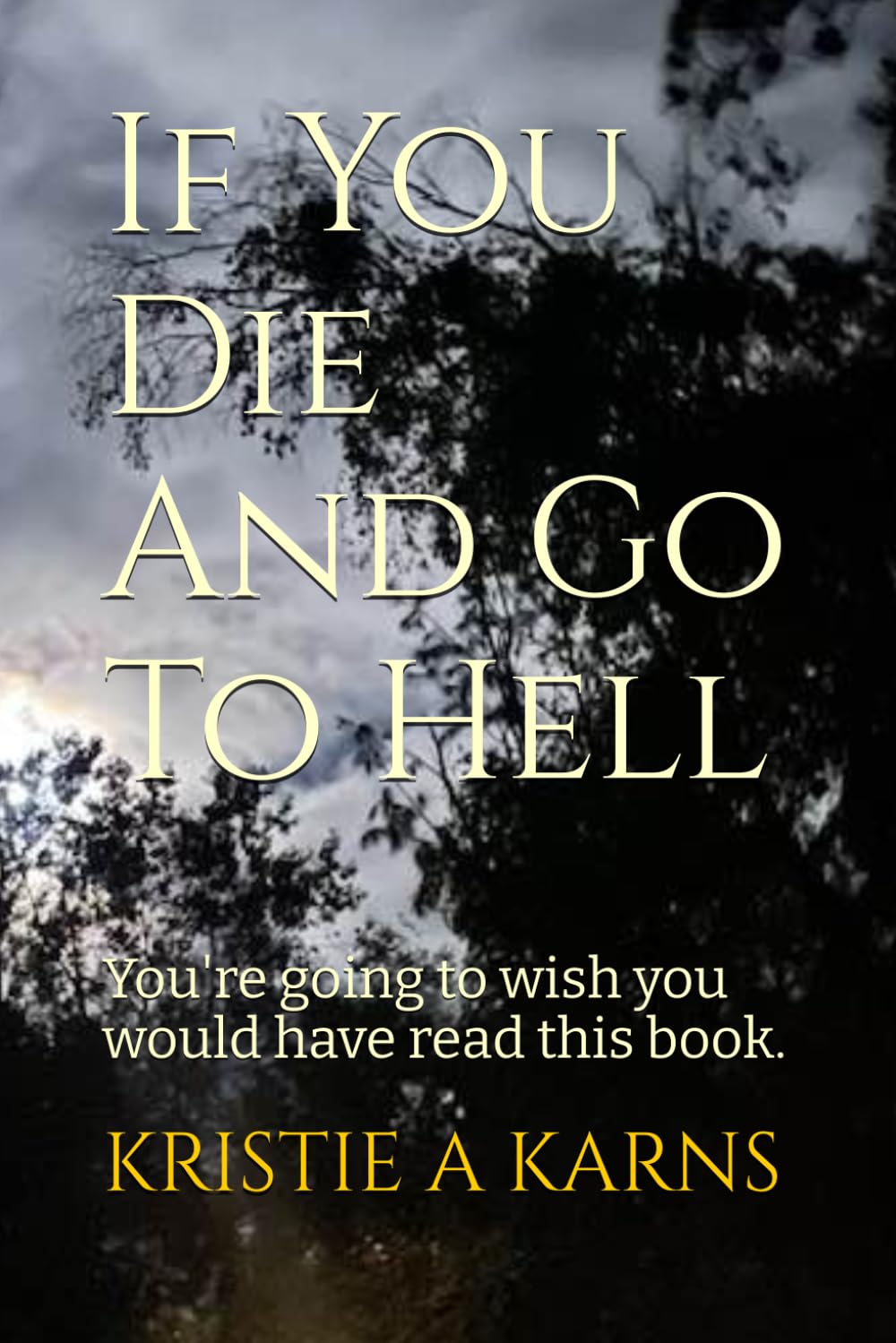 If You Die And Go To Hell: You're going to wish you would have read this book.