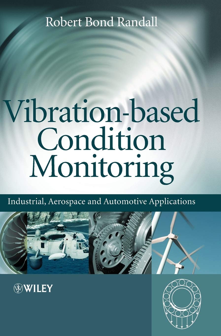 Vibration-based Condition Monitoring: Industrial, Aerospace and Automotive Applications