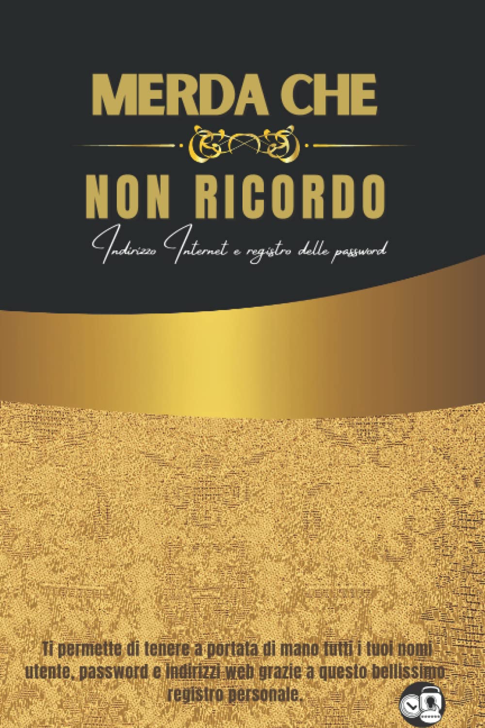 Merda Che non Ricordo: Libro delle password: Tieni i tuoi indirizzi web e codici segreti al sicuro in questo elenco tascabile Ordine alfabetico dalla ... e perfettamente organizzato (Italian Edition)