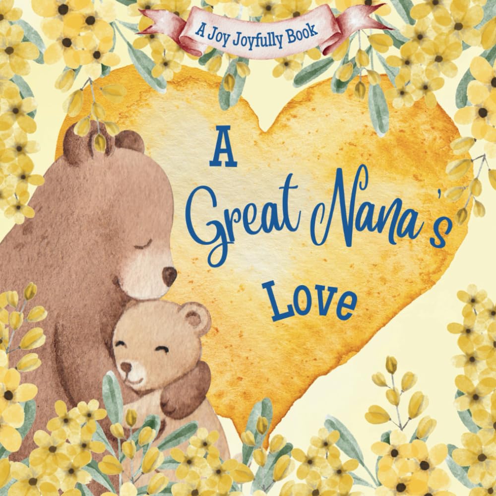 A Great Nana’s Love!: A Heartwarming Rhyming Picture Book for Children & Grandparents: Celebrate Love, Family Bonds, and Special Moments Through Charming Rhymes and Illustrations