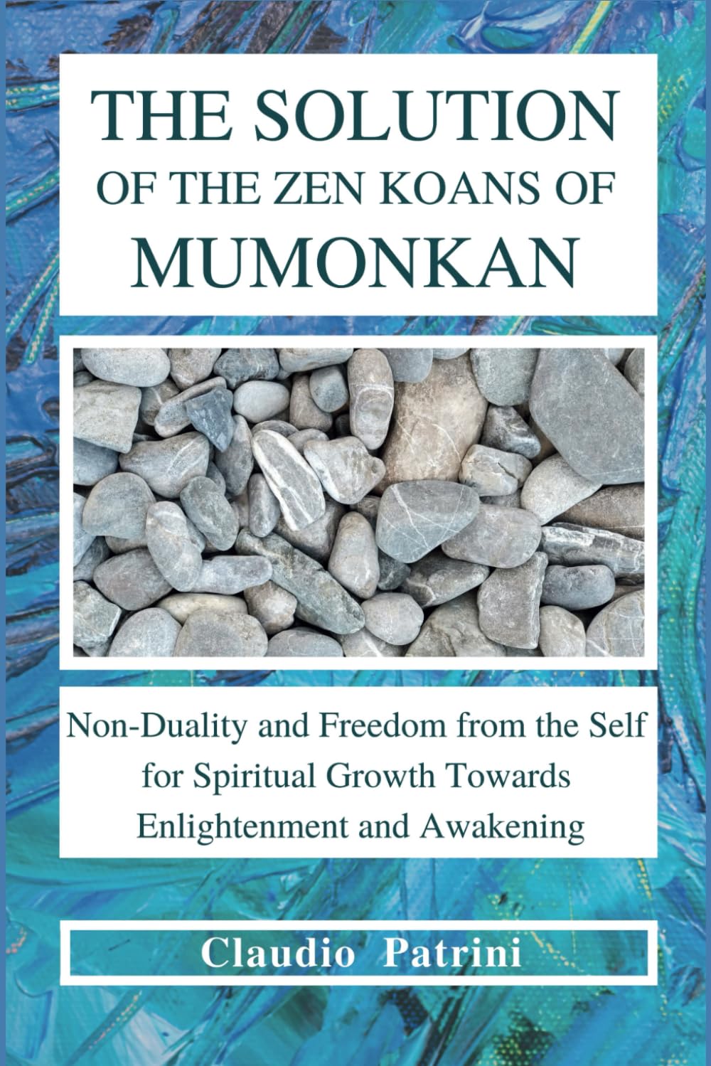 The Solution of the Zen Koans of Mumonkan: Non-duality and freedom from the self for spiritual growth towards enlightenment and awakening