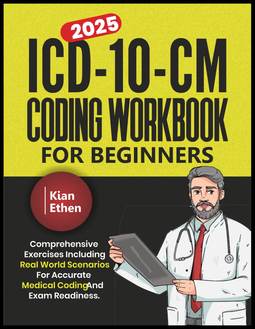 ICD-10-CM CODING WORKBOOK FOR BEGINNERS: Comprehensive exercises including Real world scenarios for accurate medical coding and exam readiness