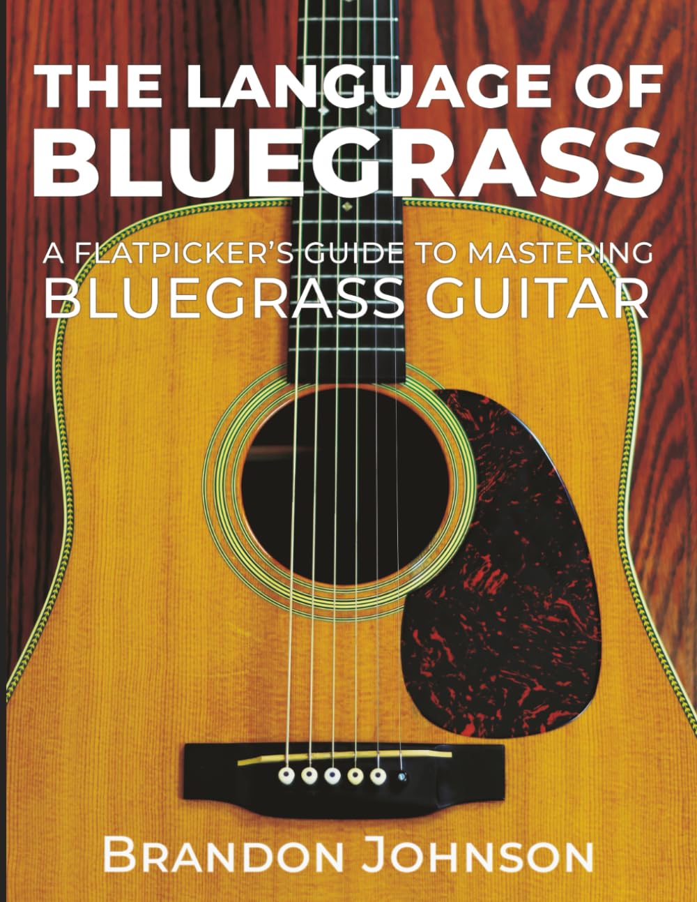 The Language of Bluegrass: A Flatpicker’s Guide to Mastering Bluegrass Guitar