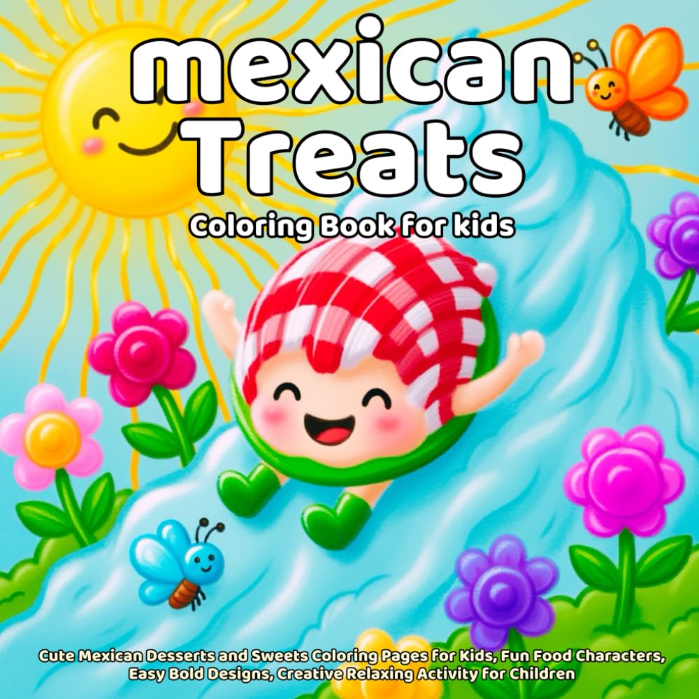 mexican Treats Coloring Book: Cute Mexican Desserts and Sweets Coloring Pages for Kids, Fun Food Characters, Easy Bold Designs, Creative Relaxing Activity for Children