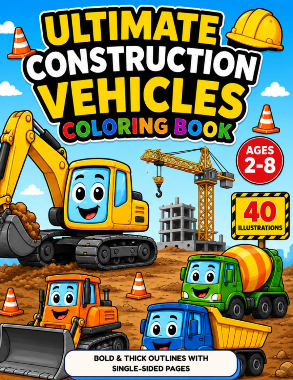 Ultimate Construction Vehicles Coloring Book: Big Machines, Bold Adventures & 40 Easy-to-Color Construction Vehicle Illustrations for Kids Ages 2–8 (Ultimate Coloring Book For Kids)