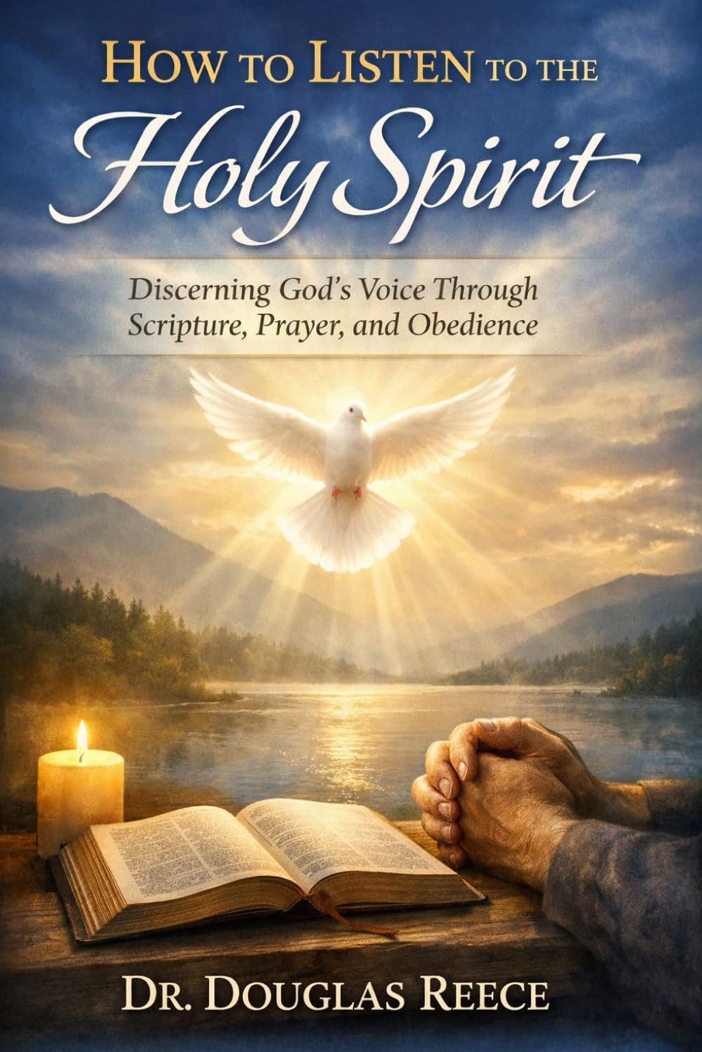 How to Listen to the Holy Spirit: Discerning God's Voice Through Scripture, Prayer, and Obedience (Devotionals and Guides)