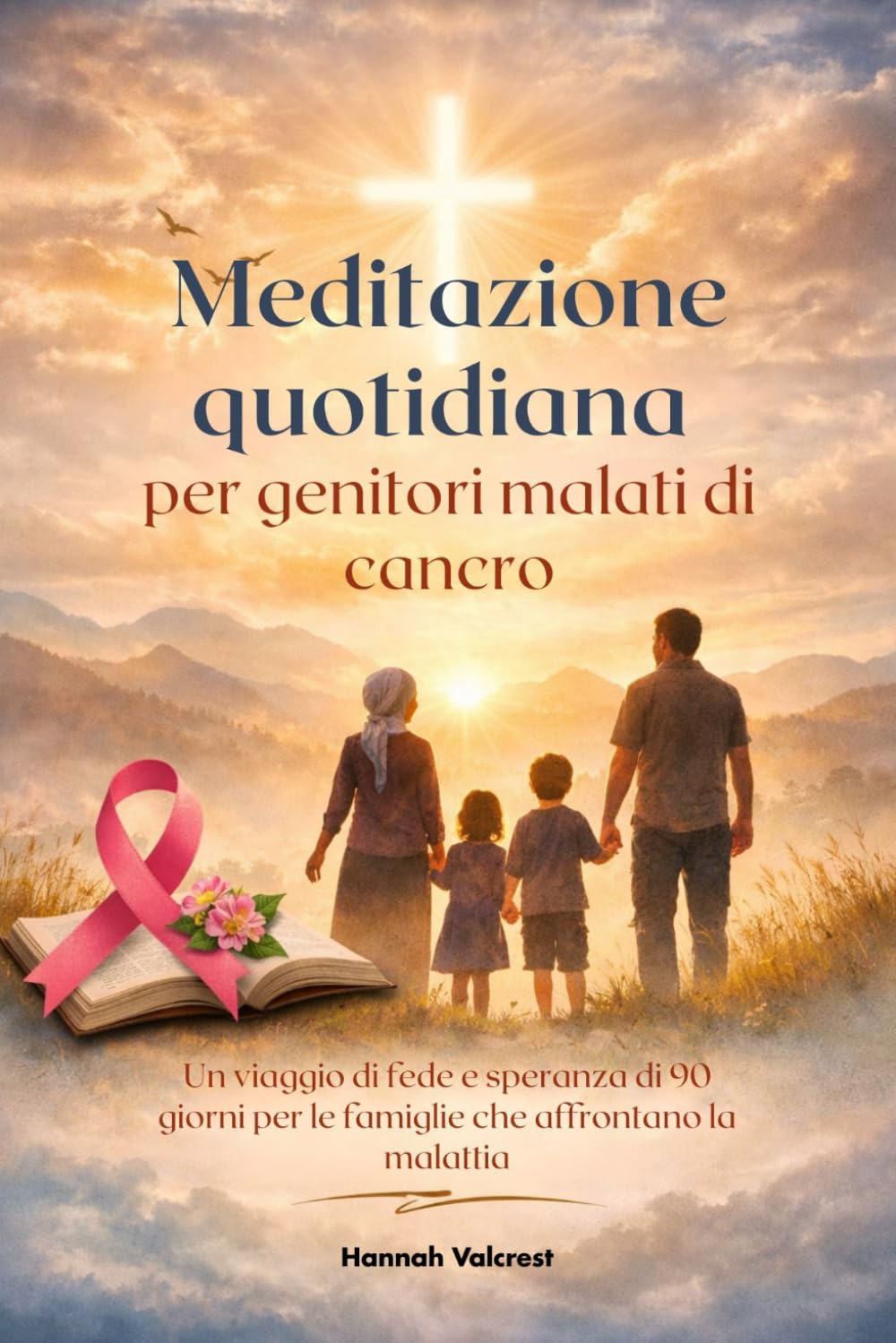 Meditazione quotidiana per genitori malati di cancro: Un viaggio di fede e speranza di 90 giorni per le famiglie che affrontano la malattia