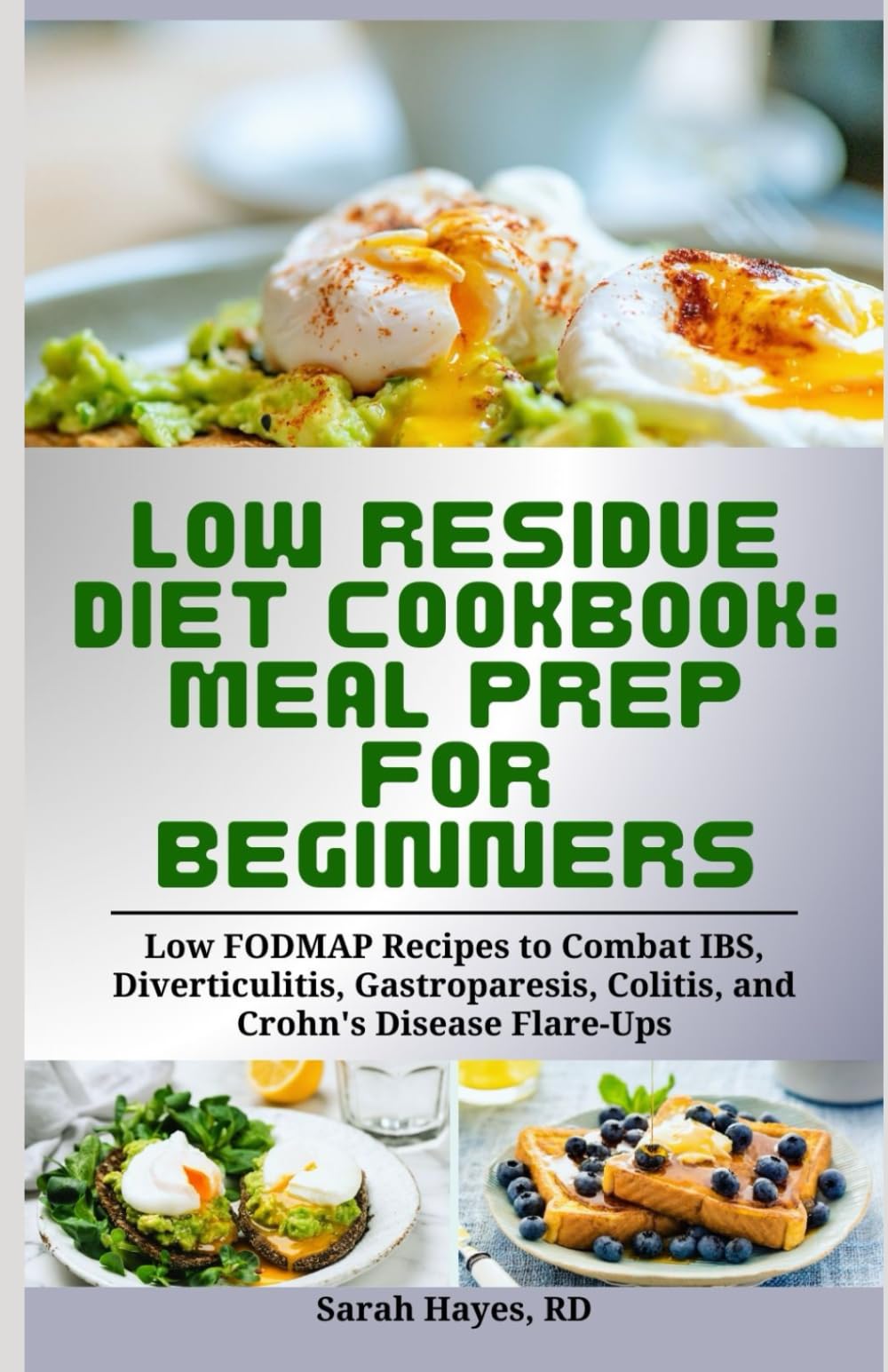 Low Residue Diet Cookbook: Meal Prep for Beginners: Low FODMAP Recipes to Combat IBS, Diverticulitis, Gastroparesis, Colitis, and Crohn's Disease