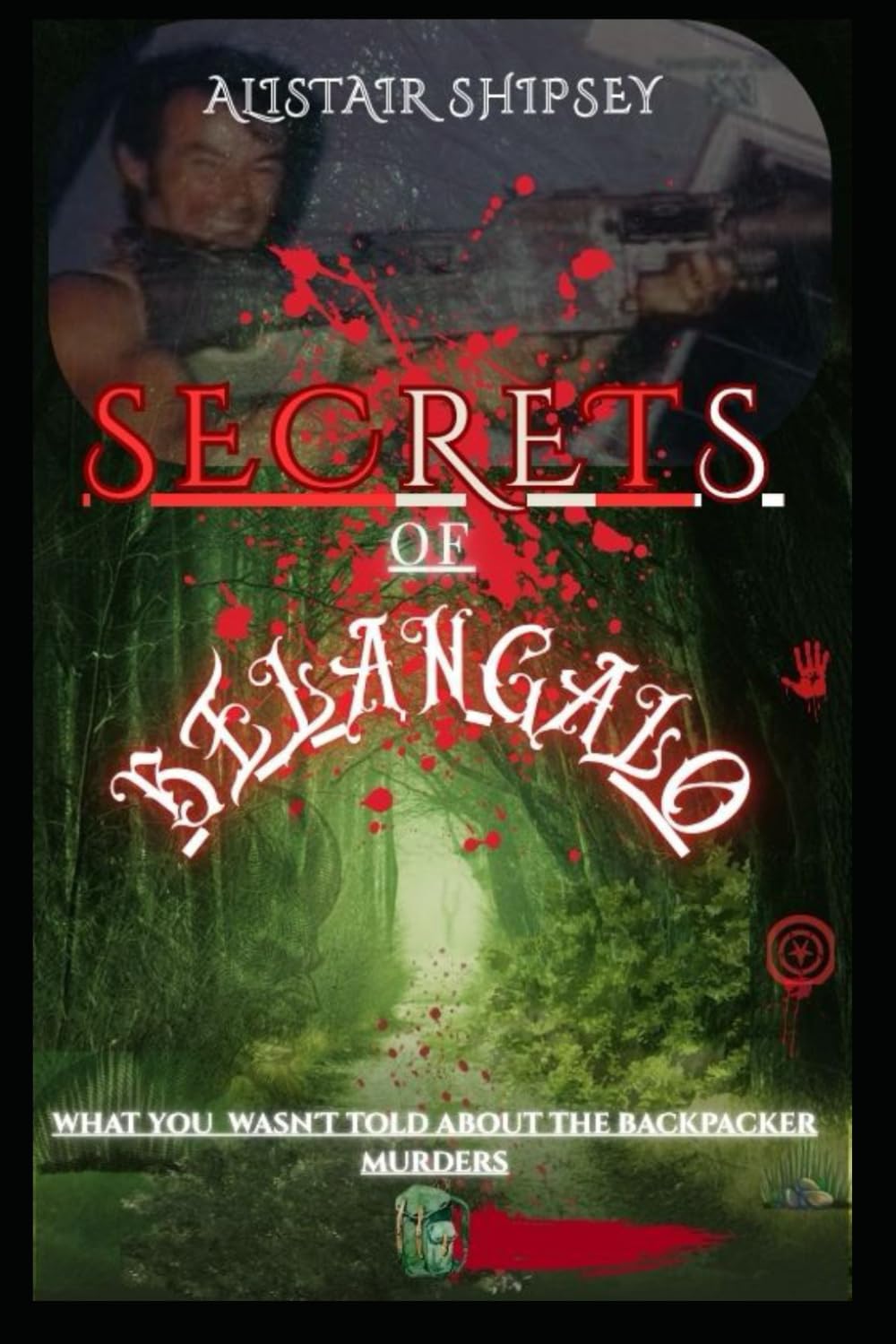 The Secrets of Belanglo: What you Wasn't told About the Backpacker Murders