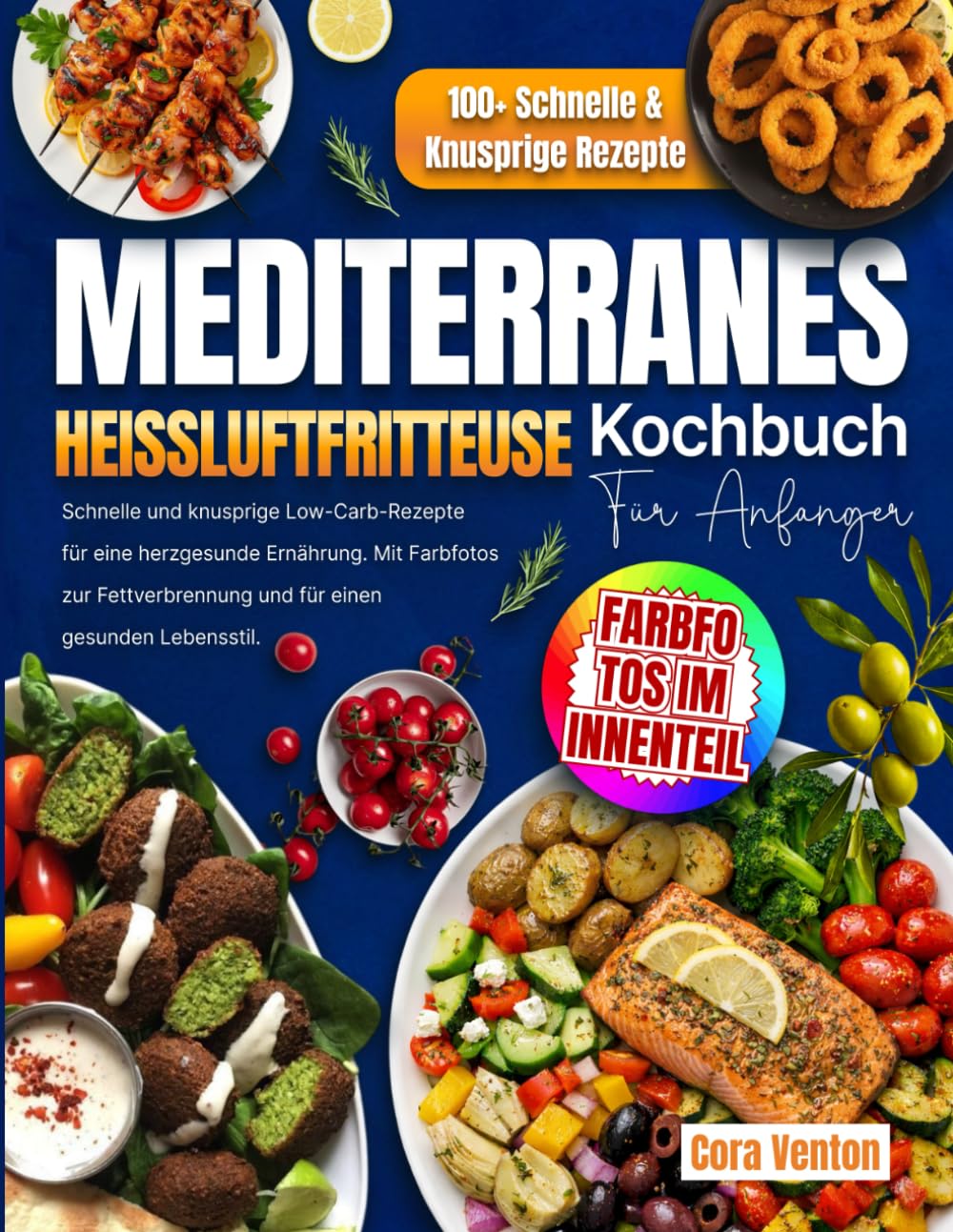 Mediterranes Heißluftfritteuse Kochbuch für Anfänger: Schnelle und knusprige Low-Carb-Rezepte für eine herzgesunde Ernährung. Mit Farbfotos zur Fettverbrennung und für einen gesunden Lebensstil