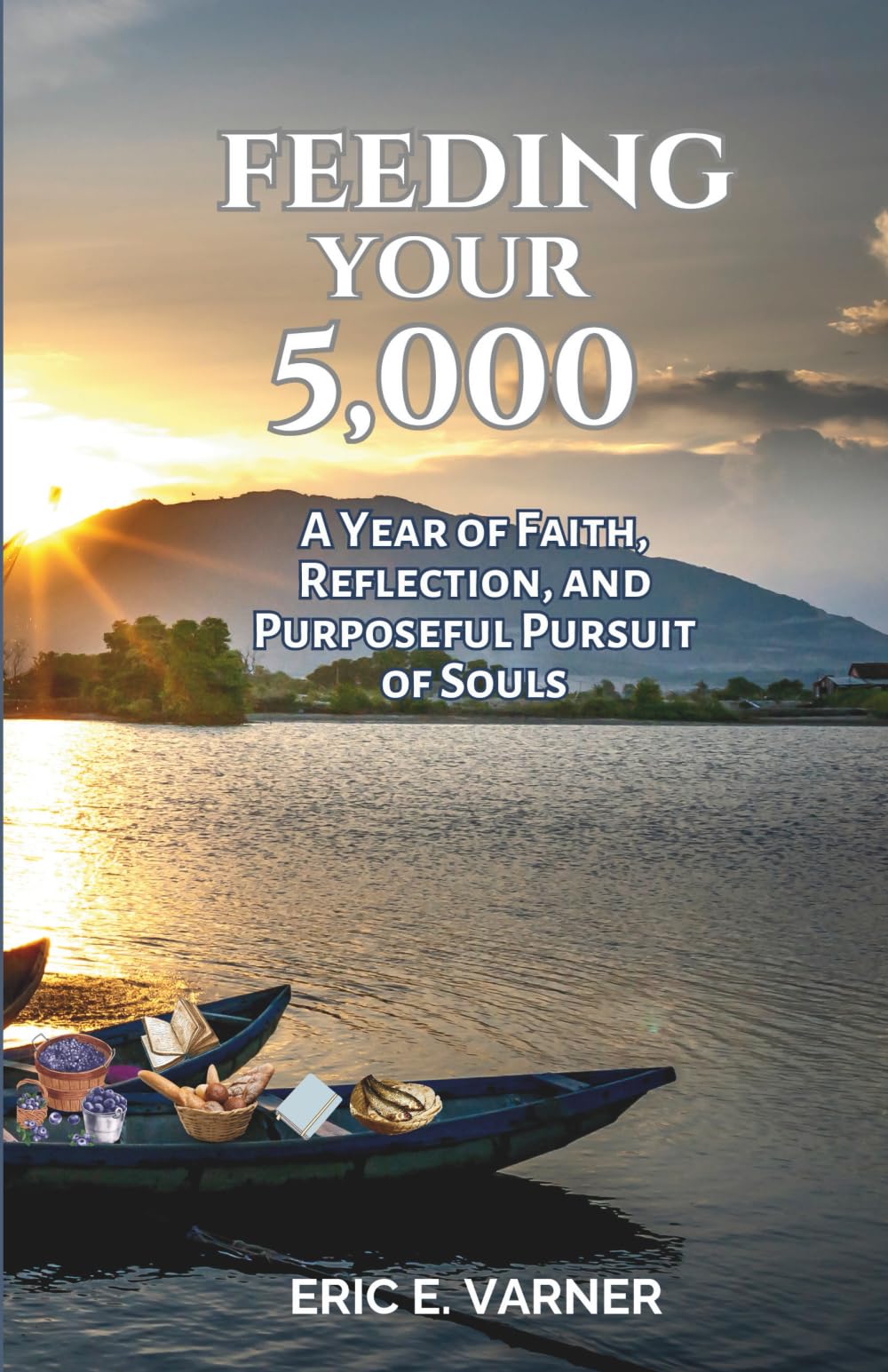 Feeding Your 5,000: A Year of Faith, Reflection, and Purposeful Pursuit of Souls