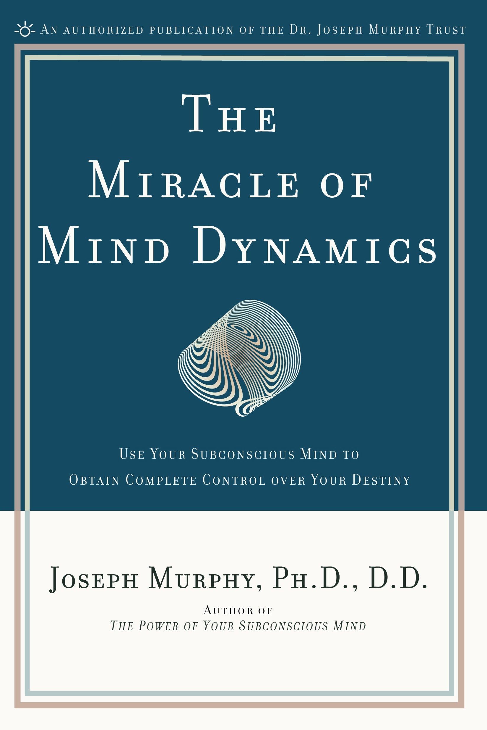 Miracle of Mind Dynamics: Use Your Subconscious Mind to Obtain Complete Control Over Your Destiny Paperback – 1 March 1972