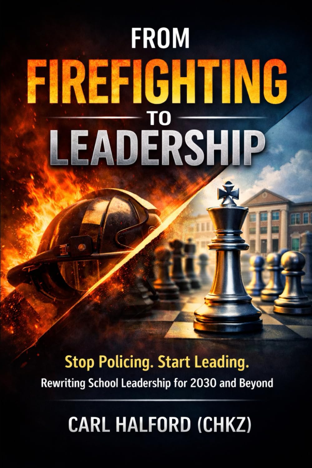 From Firefighting to Leadership: Stop Policing. Start Leading. Rewriting School Leadership for 2030 and Beyond