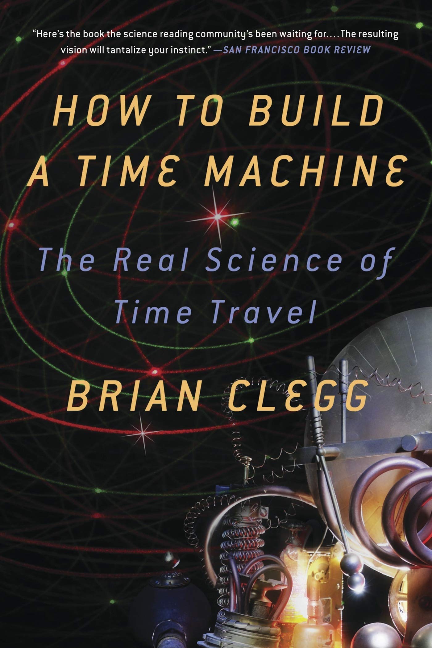 How to Build a Time Machine: The Real Science of Time Travel Paperback – April 16, 2013