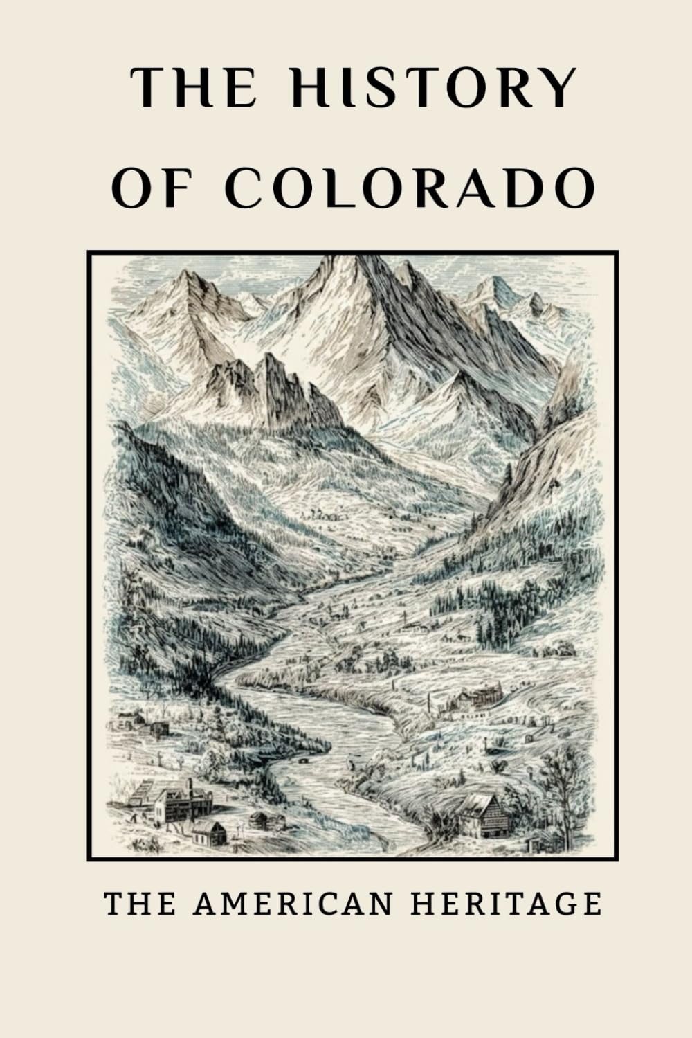 The History of Colorado: The American Heritage (THE AMERICAN HERITAGE SERIES)