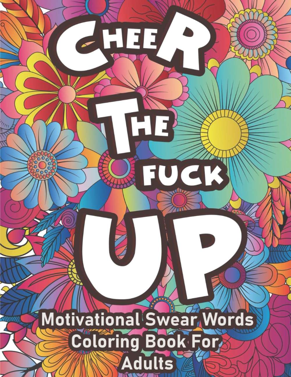 Cheer The F*ck Up Motivational Swear Words Coloring Book For Adults