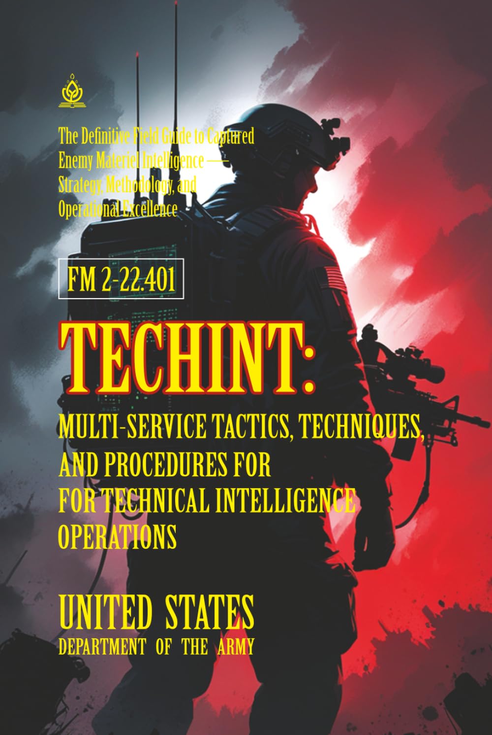 FM 2-22.401 TECHINT: Multi-Service Tactics, Techniques, and Procedures for Technical Intelligence Operations: [Annotated] The Definitive Field Guide to Captured Enemy Materiel Intelligence