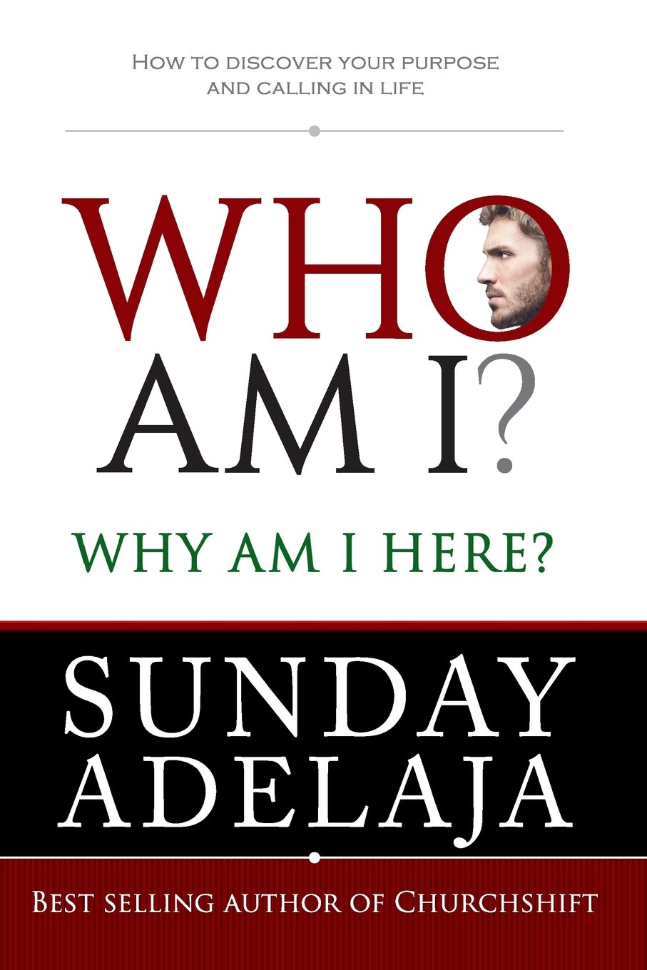 Who Am I? Why Am I here?: How to discover your purpose and calling in life