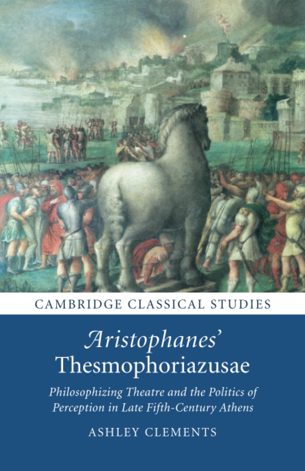 Aristophanes' Thesmophoriazusae: Philosophizing Theatre and the Politics of Perception in Late Fifth-Century Athens (Cambridge Classical Studies)
