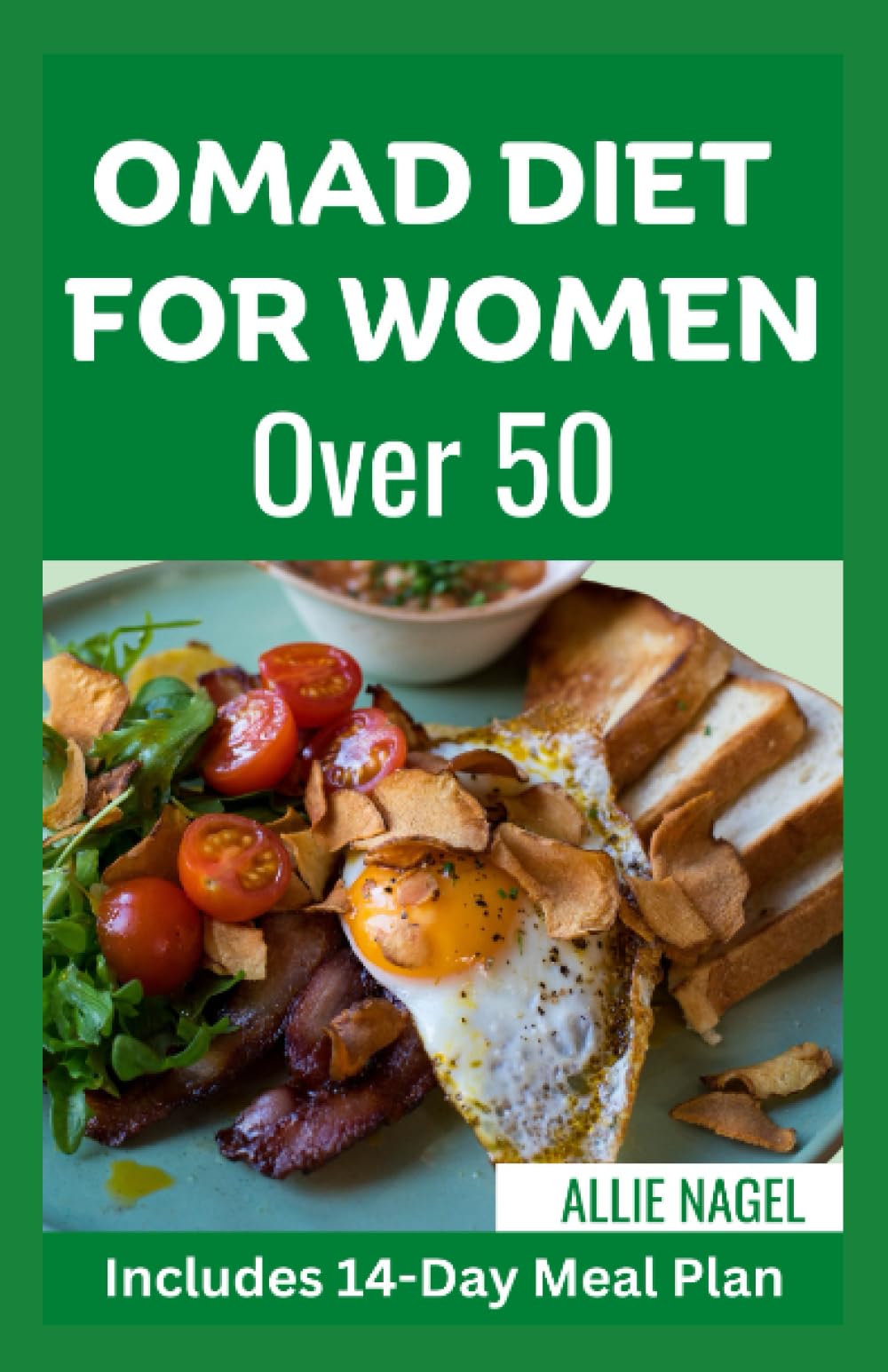 Omad Diet for Women over 50: Effective Guide to Lose Weight and Stay Healthy by Practicing One Meal A Day Eating Plan