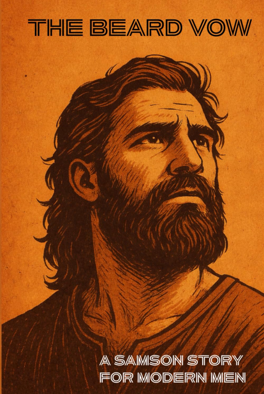 The Beard Vow: A Samson Story for Modern Men