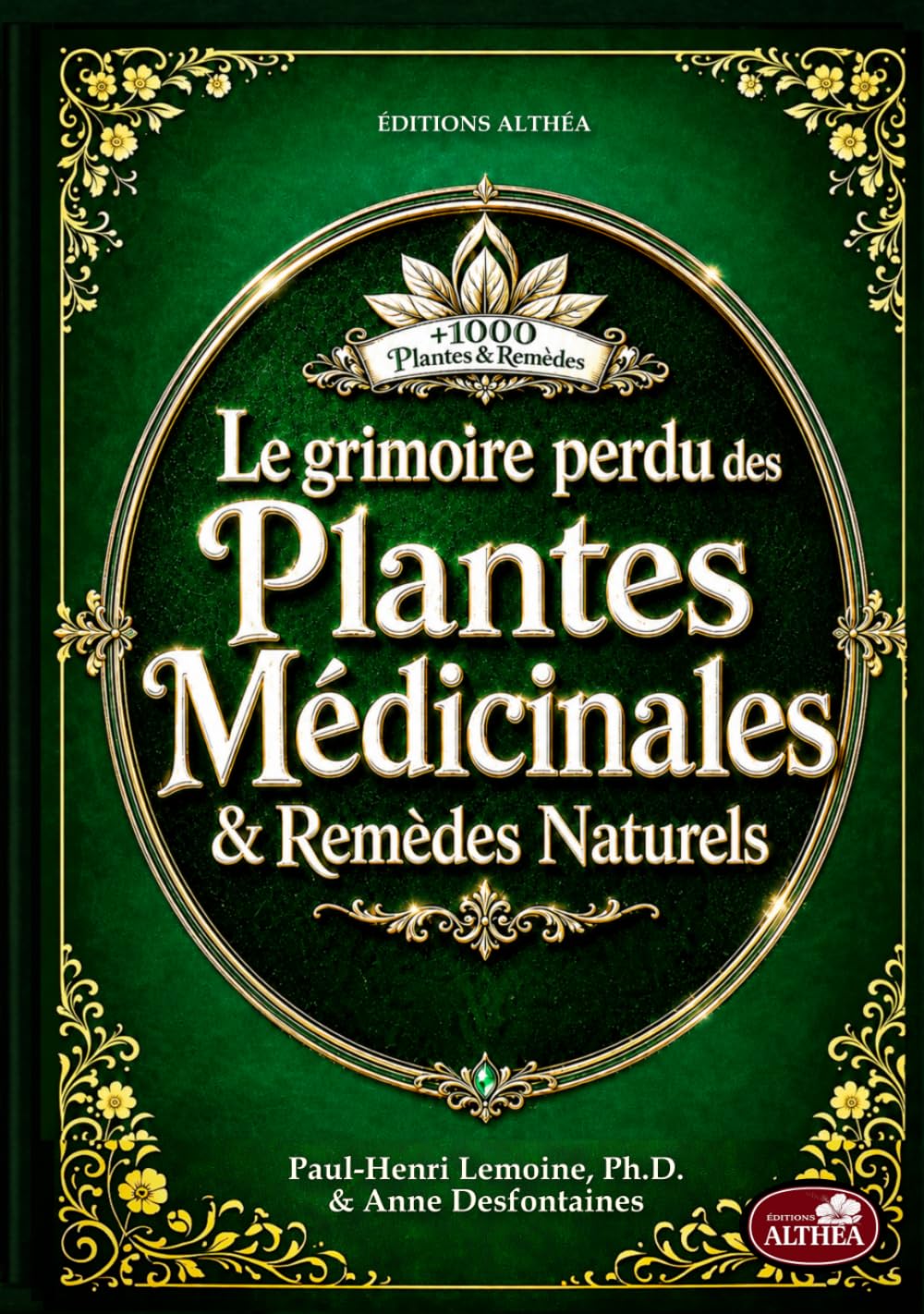 LE GRIMOIRE PERDU DES PLANTES MÉDICINALES & REMÈDES NATURELS: + de 1000 plantes et remèdes : Le vieux livre de l’herboristerie maison et des remèdes oubliés à base de plantes (illustrations couleur)