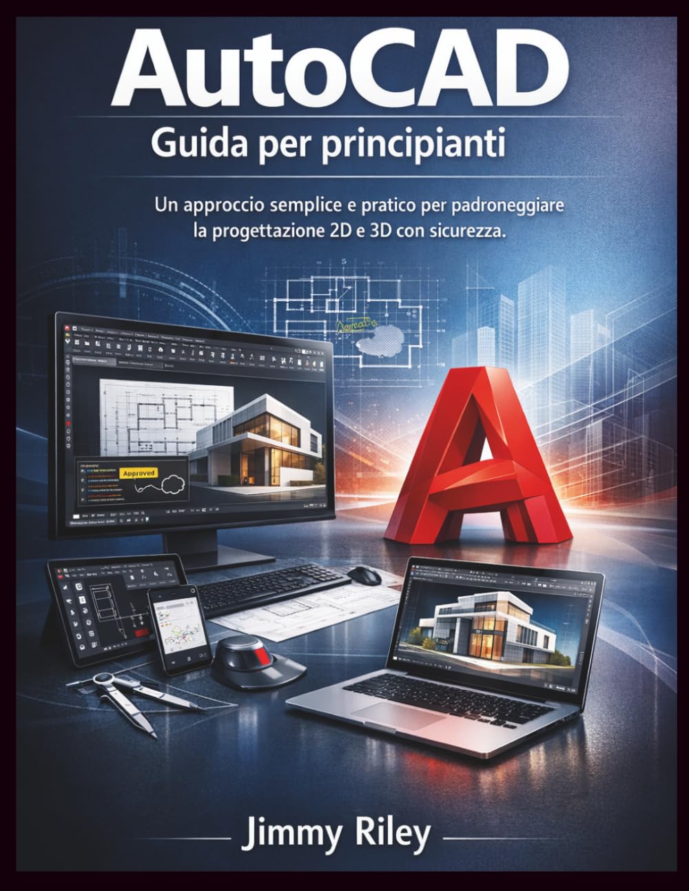 AutoCAD Guida per principianti: Un approccio semplice e pratico per padroneggiare la progettazione 2D e 3D con sicurezza. (CADzenith Success Guides)