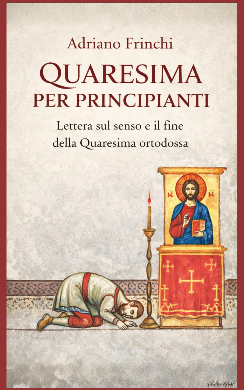 Quaresima per principianti: Lettera sul senso e il fine della Quaresima ortodossa