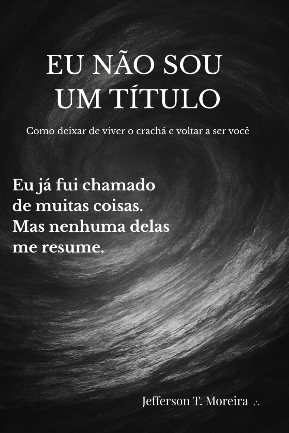 Eu não sou um título: Como deixar de viver o crachá e voltar a ser você