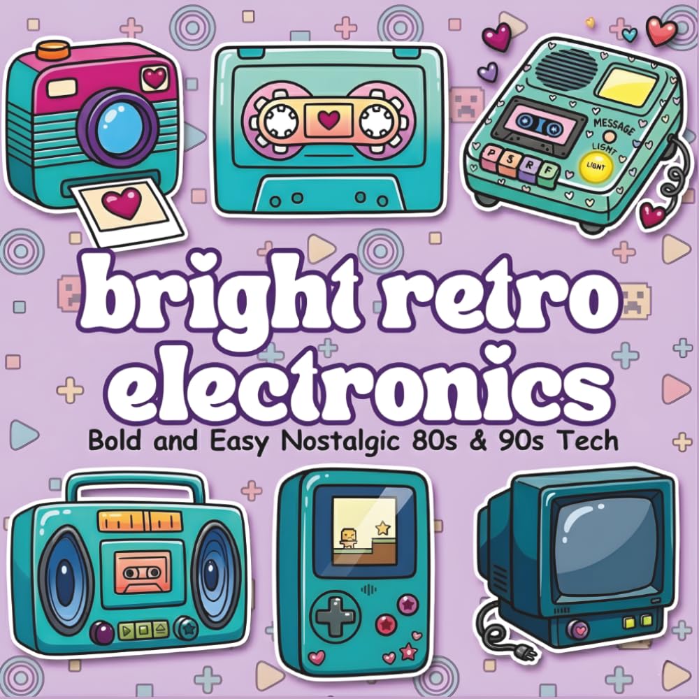 Bright Retro Electronics Coloring Book: Bold and Easy Nostalgic 80s & 90s Tech | Big and Simple Designs for Relaxation and Stress Relief | Fun Vintage Gadgets for Tech Lovers, Teens, and Adults
