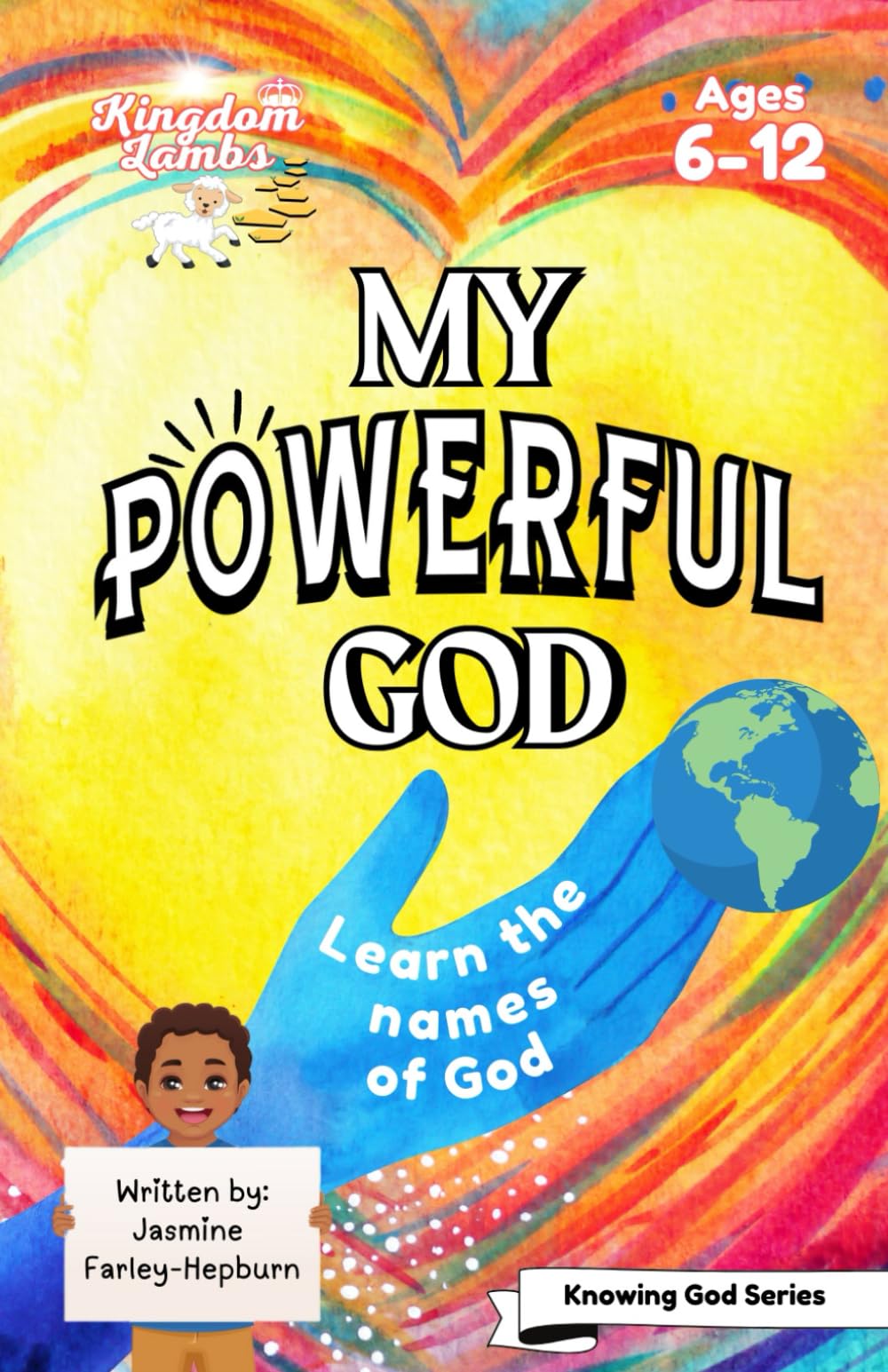 My Powerful God: Learn the Names of God (Kingdom Lambs - Knowing God Series): Christian Children's Book to help children grow in their knowledge and ... Gift for Easter, Christmas and Birthdays.