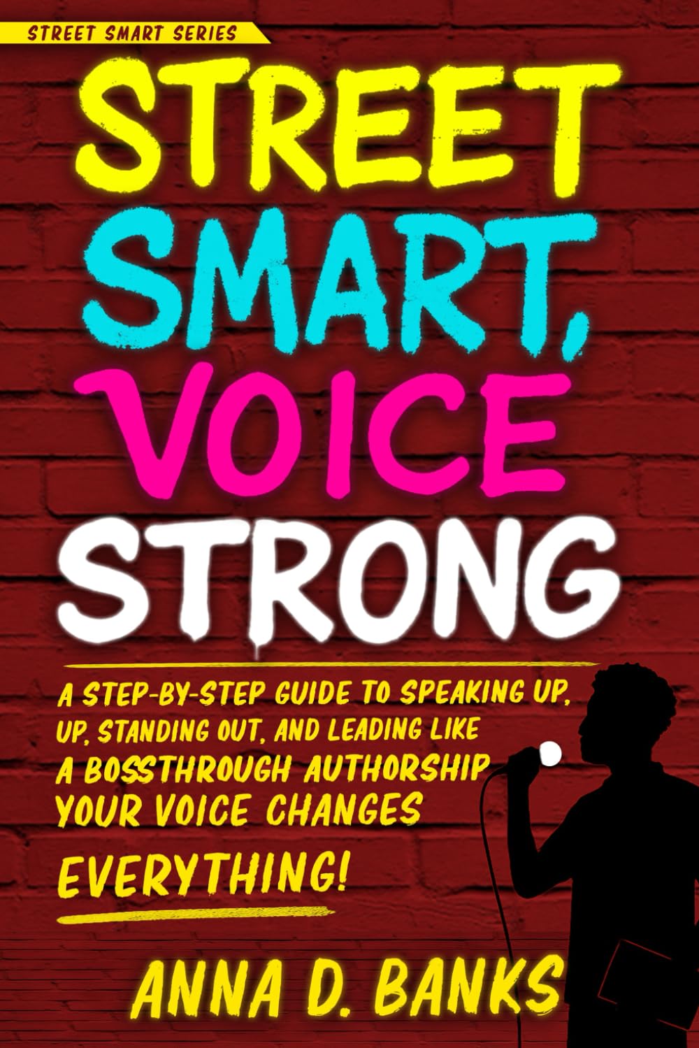 Street Smart, Voice Strong: A Step-by-Step Guide to Speaking Up, Standing Out, and Leading Like a Boss Through Authorship (Street Smart Series)