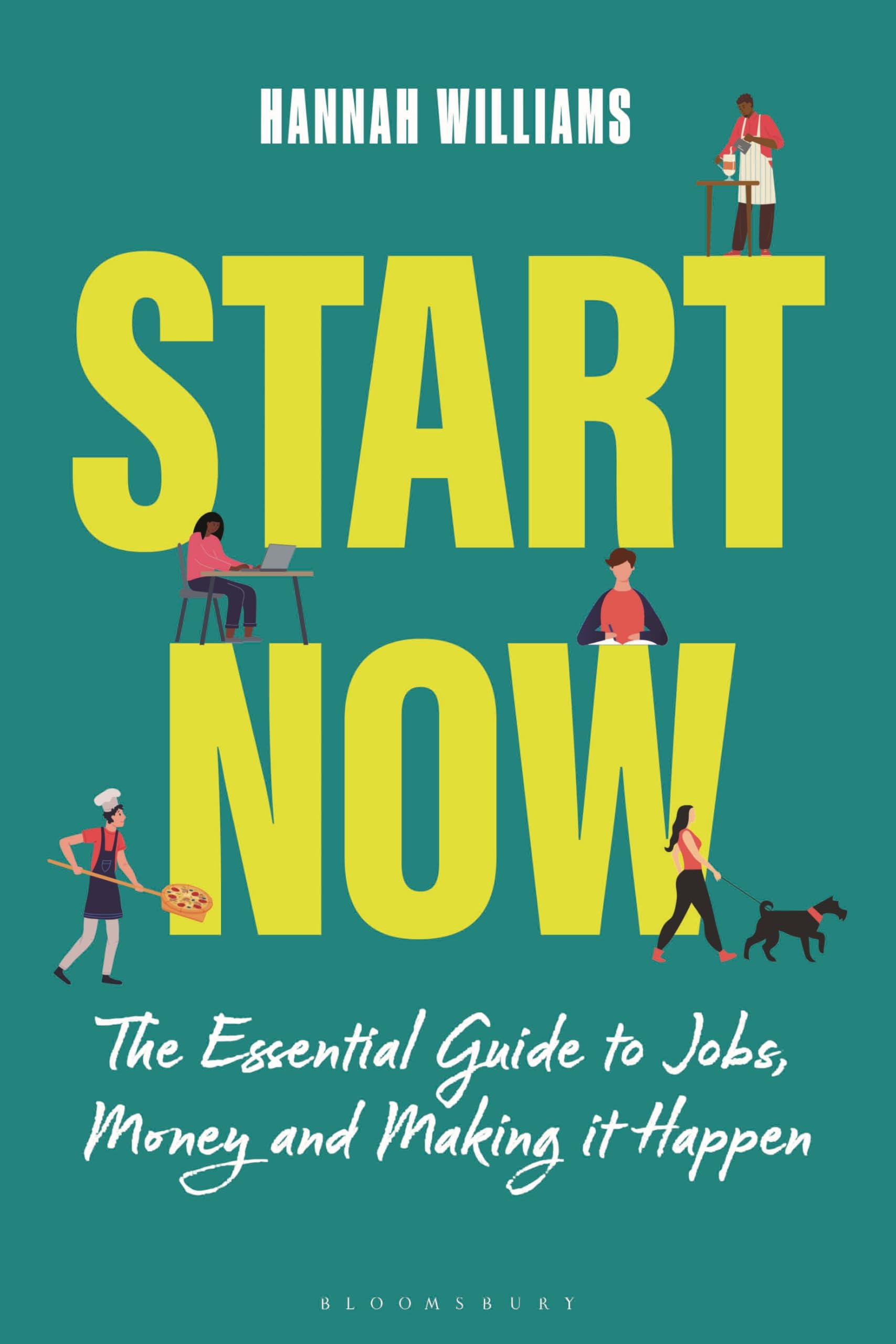 Start Now: The Essential Guide to Jobs, Money and Making it Happen