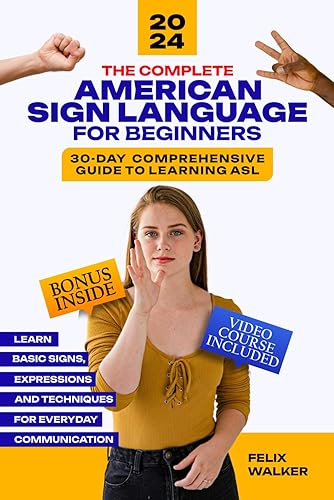 The Complete American Sign Language for Beginners: 30-Day Comprehensive Guide to Learning ASL with a BONUS American Sign Language Dictionary