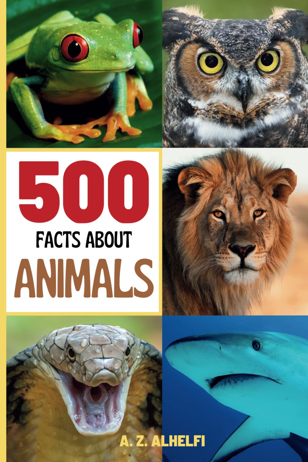 500 Facts About Animals: Animal Science Guide Book - Learn Fun & Fascinating Facts About The 5 Classes In The Animal Kingdom, The Different Species of Animals And More! (With Amazing Visuals)
